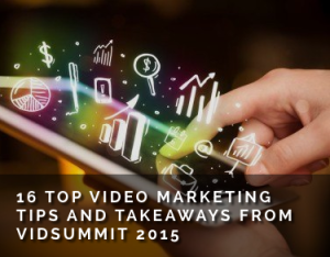 16 video tips from vidsummit 2015