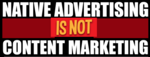 native advertising not content marketing